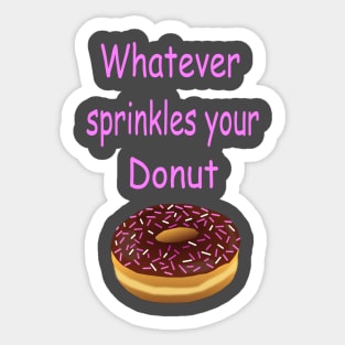 Whatever Sprinkles Your Donut Sticker